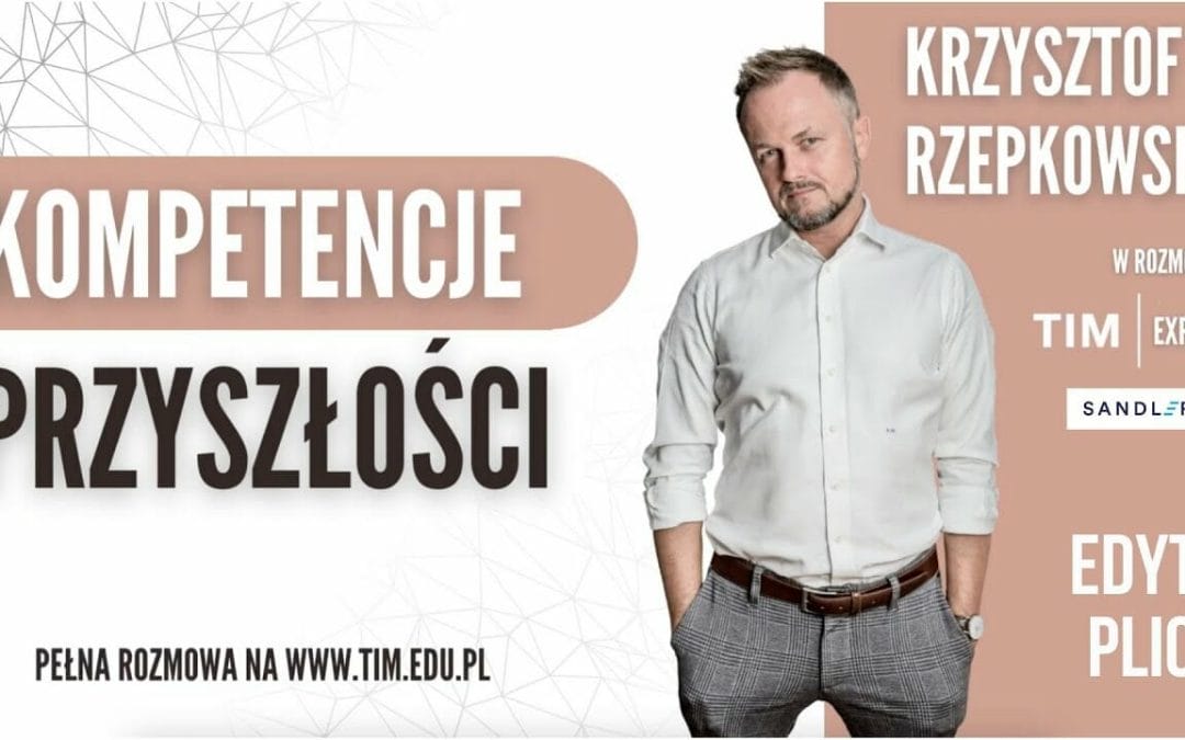 TIMeXpert – Kompetencje przyszłości: wywiad z Krzysztofem Rzepkowskim